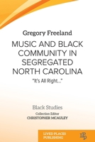 Music and Black Community in Segregated North Carolina: “It’s All Right…” 1915271215 Book Cover