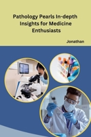 Pathology Pearls In-depth Insights for Medicine Enthusiasts B0CN9QQH7M Book Cover