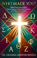Who Made You? : Biblical Truths That Support Denouncement of Fraternities, Sororities and Other Secret Societies 1962783537 Book Cover