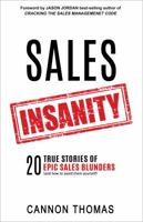 Sales Insanity: 20 True Stories of Epic Sales Blunders 0998059803 Book Cover