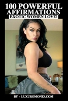 100 Powerful Affirmations Exotic Women Love: Career Success Affirmations! 100 Daily Power Mindset Mantras for Professional Growth, Wealth Building, Successful Leadership Skills & Executive Presence! B0FJ6HS4G6 Book Cover