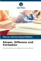 Körper, Differenz und Formation: Die Konstruktion von Wissen durch den Körper 6205949989 Book Cover
