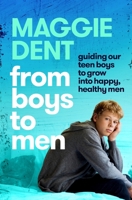 From Boys to Men: Guiding our teen boys to grow into happy, healthy men 1760787779 Book Cover