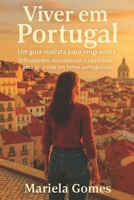 Viver em Portugal: um guia realista para imigrantes, dificuldades,descobertas,e caminhos para uma vida em terras portuguesas . (Portuguese Edition) B0FJF87M7T Book Cover