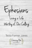 Ephesians: Living a Life Worthy of Our Calling 1072487292 Book Cover