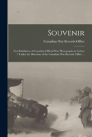 Souvenir: New Exhibition of Canadian Official War Photographs in Colour / Under the Direction of the Canadian War Records Office ... 1014762162 Book Cover