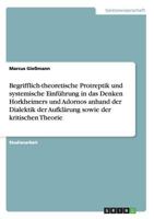 Begrifflich-theoretische Protreptik und systemische Einf�hrung in das Denken Horkheimers und Adornos anhand der Dialektik der Aufkl�rung sowie der kritischen Theorie 3640478665 Book Cover