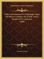 Della Commissione Di Archeologia Sagra Del Museo Cristiano-Pio E Dell' Antica Basilica Di S. Clemente 1162297166 Book Cover