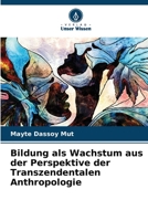 Bildung als Wachstum aus der Perspektive der Transzendentalen Anthropologie 6206345297 Book Cover