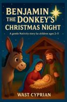 Benjamin the Donkey’s Christmas Night: A gentle Nativity story for children ages 2–5 B0G4S93HC3 Book Cover