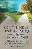 Getting Back on Track After Pulling to the Side of the Road: A Thirty-one-day Guide to Rediscovering the Real You 1973678055 Book Cover