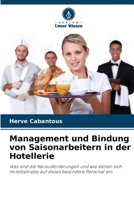 Management und Bindung von Saisonarbeitern in der Hotellerie: Was sind die Herausforderungen und wie stellen sich Hotelbetriebe auf dieses besondere Personal ein 6206043533 Book Cover