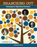 Branching Out: Genealogy for High School Students Lessons 16-30 1938226054 Book Cover