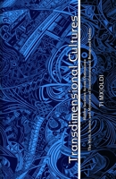 Vol. I: Transdimensional Cultures: Hidden Societies Across Dimensions: The Myth, Science, and Mysteries of Interdimensional Beings and Realms (Mystic Cartographies) B0DRYH15H9 Book Cover