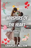 Whispers of the Heart: A Tale of Love, Redemption, and Enduring Romance B0CKB6NZ8C Book Cover