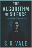 THE ALGORITHM OF SILENCE: A Psychological Techno-Thriller B0G3YVZP1T Book Cover