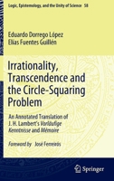 Irrationality, Transcendence and the Circle-Squaring Problem: An Annotated Translation of J. H. Lambert’s Vorläufige Kenntnisse and Mémoire (Logic, Epistemology, and the Unity of Science, 58) 3031522222 Book Cover