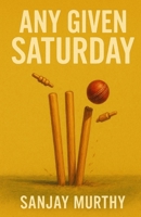 Any Given Saturday: A Buntingford Smedley Cricket Club Story 1036926737 Book Cover