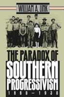 The Paradox of Southern Progressivism, 1880-1930 (Fred W. Morrison Series in Southern Studies) 0807845892 Book Cover