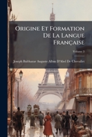 Origine Et Formation De La Langue Française, Volume 3 1148616500 Book Cover