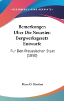 Bemerkungen Uber Die Neuesten Bergwerksgesetz Entwurfe: Fur Den Preussischen Staat (1850) 1120432839 Book Cover