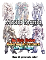Mecha Mania: An Epic Robot Coloring Adventure for All Ages B0C1J2WTGN Book Cover