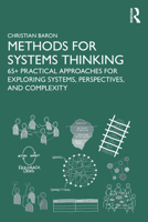 Methods for Systems Thinking: 65+ Practical Approaches for Exploring Systems, Perspectives, and Complexity 1041111711 Book Cover