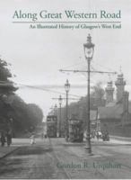 Along Great Western Road: An Illustrated History of Glasgow's West End 1840331151 Book Cover
