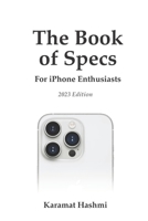 The Book of Specs: For iPhone Enthusiasts B0CL5FJ7HR Book Cover