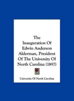 The Inauguration Of Edwin Anderson Alderman, President Of The University Of North Carolina 1167163478 Book Cover