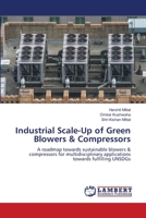 Industrial Scale-Up of Green Blowers & Compressors: A roadmap towards sustainable blowers & compressors for multidisciplinary applications towards fulfilling UNSDGs 6207639820 Book Cover