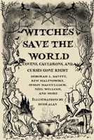 Witches Save the World: Covens, Cauldrons, and Curses Gone Right B0HBPGVBNS Book Cover