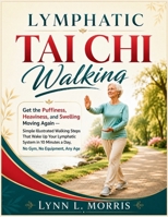 Lymphatic Tai Chi Walking: Get the Puffiness, Heaviness, and Swelling Moving Again — Simple Illustrated Walking Steps That Wake Up Your Lymphatic System in 10 Minutes a Day, No Gym, No Equipment B0HBLWZTPT Book Cover