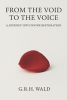 From the Void to the Voice: A Journey into Devine Restoration B0FCRNLXG6 Book Cover