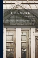 The Sugar Beet: Including a History of the Beet Sugar Industry in Europe (Classic Reprint) 1014655722 Book Cover