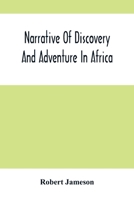 Narrative of Discovery and Adventure in Africa, from the Earliest Ages to the Present Time: With Illustrations of the Geology, Mineralogy and Zoology 1015325394 Book Cover