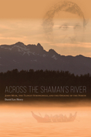 Across the Shaman's River: John Muir, the Tlingit Stronghold, and the Opening of the North 1602233292 Book Cover