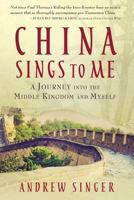 China Sings to Me: A Journey into the Middle Kingdom and Myself 099937270X Book Cover