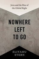 Nowhere Left to Go: Jews and the Rise of the Global Right 0300273622 Book Cover