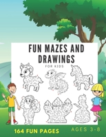 fun Mazes and Drawings For Kids 164 Fun Pages Ages 3-8: An Amazing Maze Activity Book for Kids B08NYPMDQK Book Cover