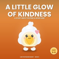 A Little Glow of Kindness: A Story About Helping & Being Kind (Ages 3-5) (Lumi the Feelings Buddy) B0HF56TF8W Book Cover