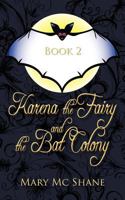 Book 2, Karena the Fairy and the Bat Colony: In This Second Installment of the Karena the Fairy Trilogy Join Karena, Michael and Anna as They Venture into ... Leads Them to an Underground Bat Colony. 1462052959 Book Cover