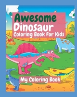 AWESOME DINOSAUR COLORING BOOK | FOR AGES 3 - 8 Best Gift to Offer your Kids B0BHMZRRNW Book Cover