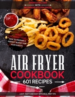 Air Fryer Cookbook: 601 Recipes: Light, Tasty and Easy with Meal Prep Tips. - Bonus - The Perfect Host: How to Prepare a Perfect Buffet for Your Guests B086Y5JJ9Q Book Cover