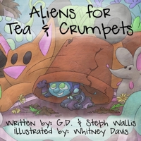 Aliens for Tea and Crumpets: A Story of a Girl, a Tea Party, and an Alien Invasion B08X7RLTLG Book Cover