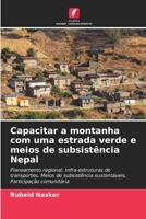 Capacitar a montanha com uma estrada verde e meios de subsistência Nepal (Portuguese Edition) 6208393329 Book Cover