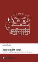 Köln ist nicht Berlin 3746953626 Book Cover