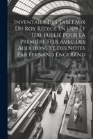 Inventaire des tableaux du Roy rédigé en 1709 et 1710. Publié pour la première fois avec des additions et des notes par Fernand Engerand 1021919713 Book Cover