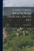 A First Greek Writer, With Exercises. [With] Key 1015680887 Book Cover