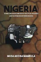 Nigeria: Ethno-Religious and Socio-Political Violence and Pacifism in Northern Nigeria 1683485963 Book Cover